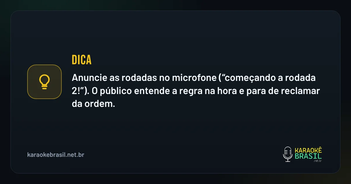 Dica em destaque: Dica: anuncie as rodadas no microfone ("começando a rodada 2!"). O público entende a regra na hora e para de reclamar da