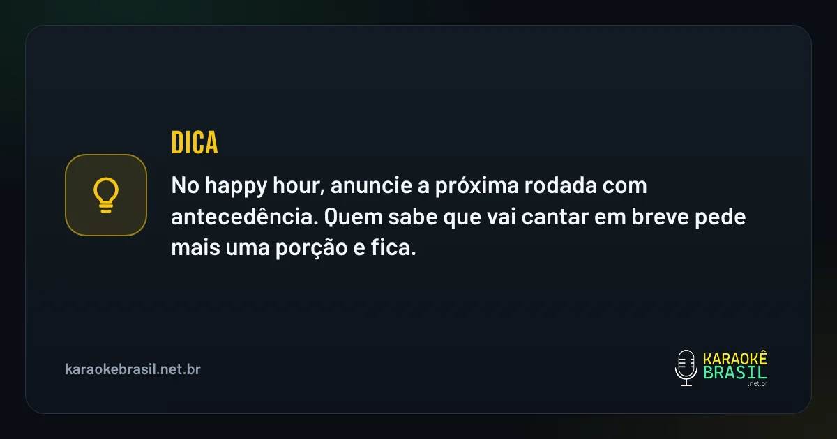 Dica em destaque: Dica: no happy hour, anuncie a próxima rodada com antecedência. Quem sabe que vai cantar em breve pede mais uma porção e