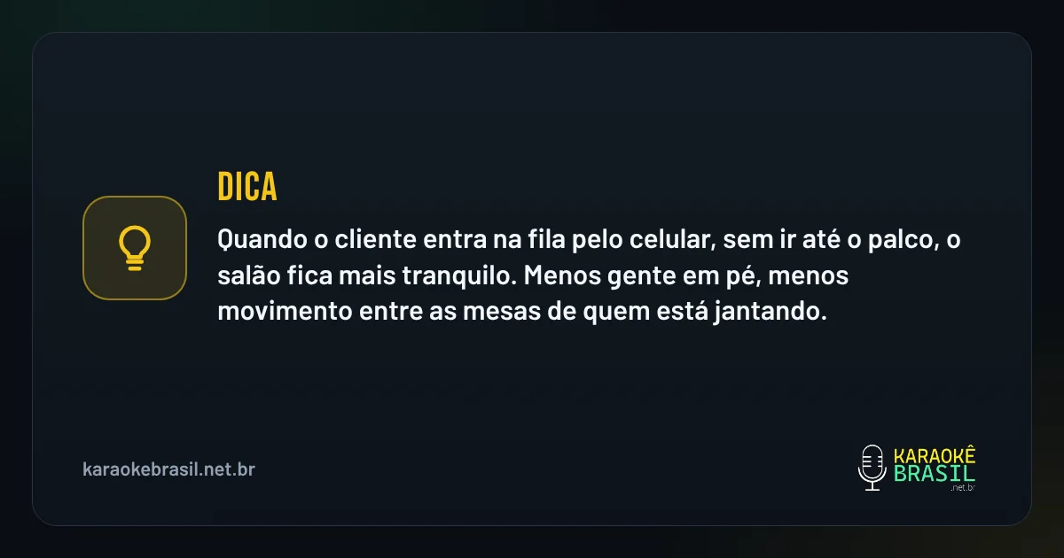 Dica em destaque: Dica: quando o cliente entra na fila pelo celular, sem ir até o palco, o salão fica mais tranquilo. Menos gente em pé, m