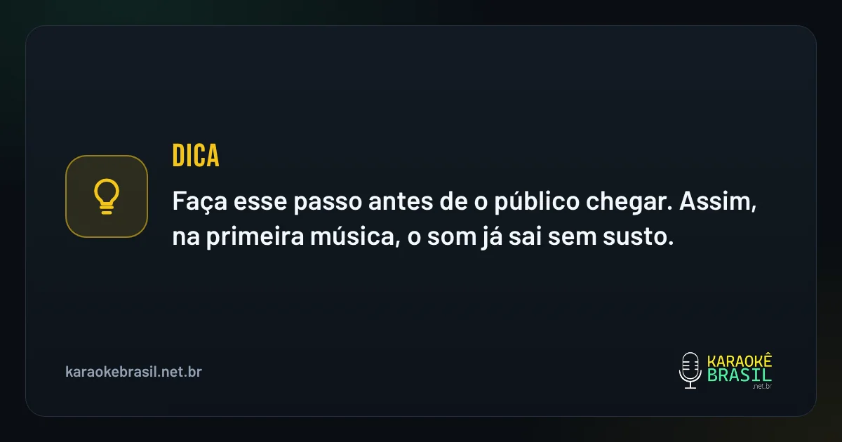 Dica em destaque: Dica: faça esse passo antes de o público chegar. Assim, na primeira música, o som já sai sem susto.