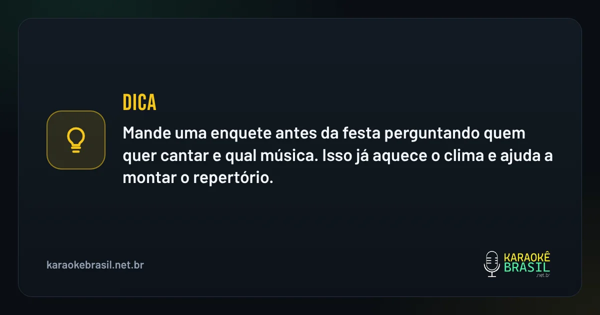 Dica em destaque: Dica: mande uma enquete antes da festa perguntando quem quer cantar e qual música. Isso já aquece o clima e ajuda a mont