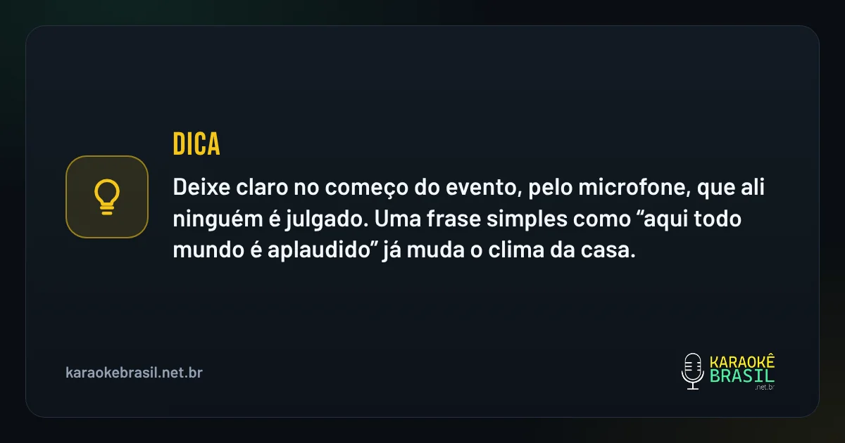 Dica em destaque: Dica: deixe claro no começo do evento, pelo microfone, que ali ninguém é julgado. Uma frase simples como "aqui todo mund